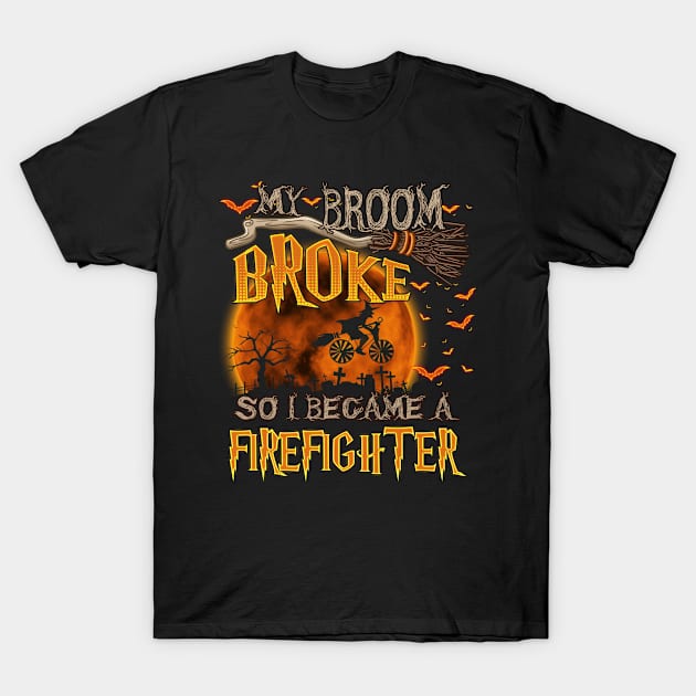 my broom broke so i became a firefighter T-Shirt by vamstudio